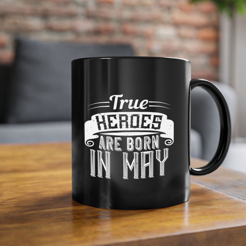 true heroes are born in may Style 24#- birthday-Mug / Coffee Cup