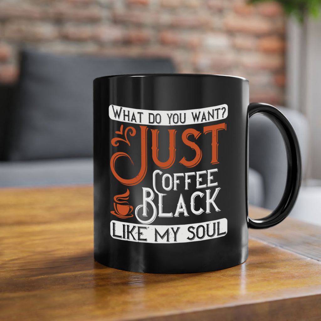 what do you want… just coffee black – like my soul 230#- coffee-Mug / Coffee Cup