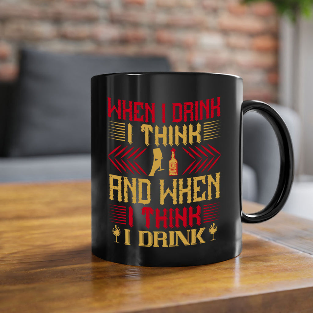 when i drink i think and when i think i drink 21#- drinking-Mug / Coffee Cup