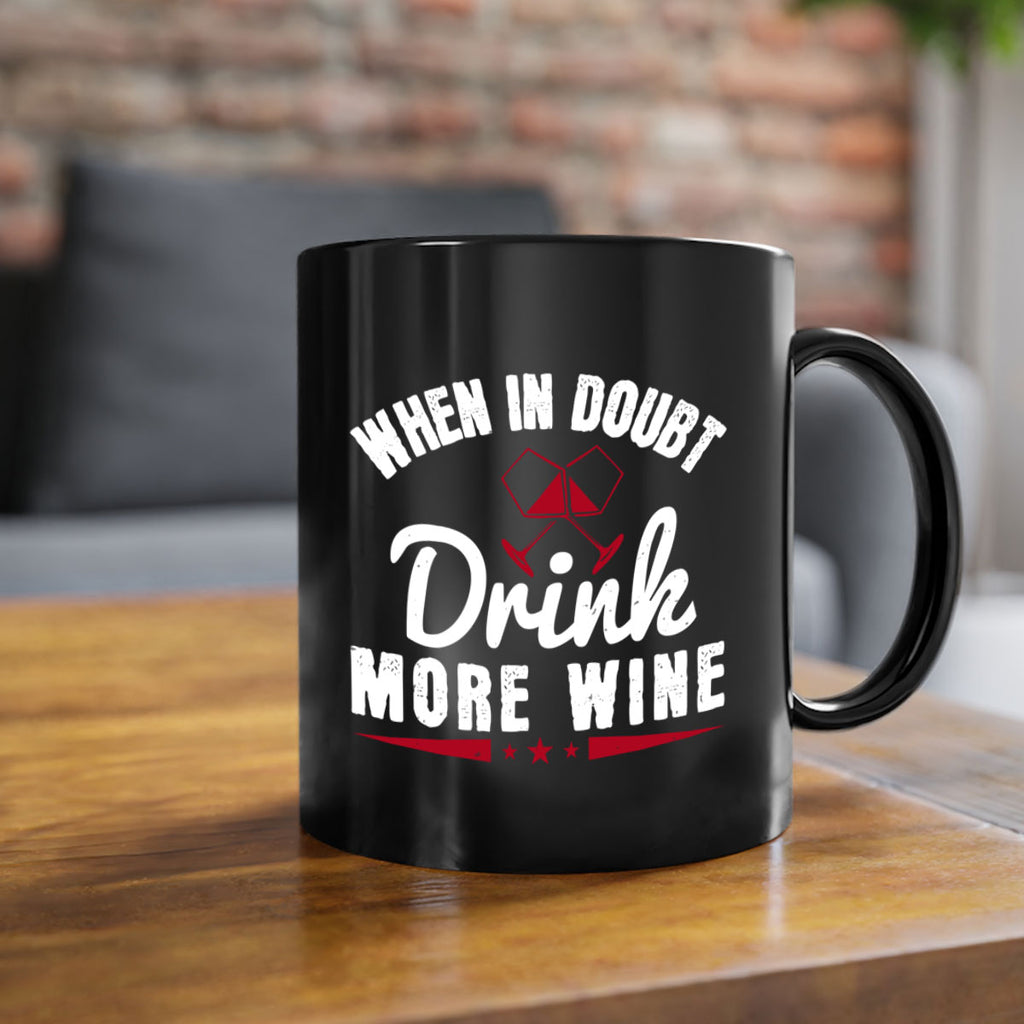 when in doubt drink more wine 113#- wine-Mug / Coffee Cup