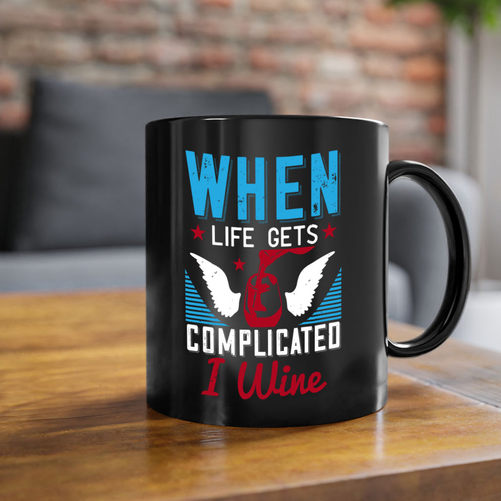 when life gets complicated i wine 112#- wine-Mug / Coffee Cup