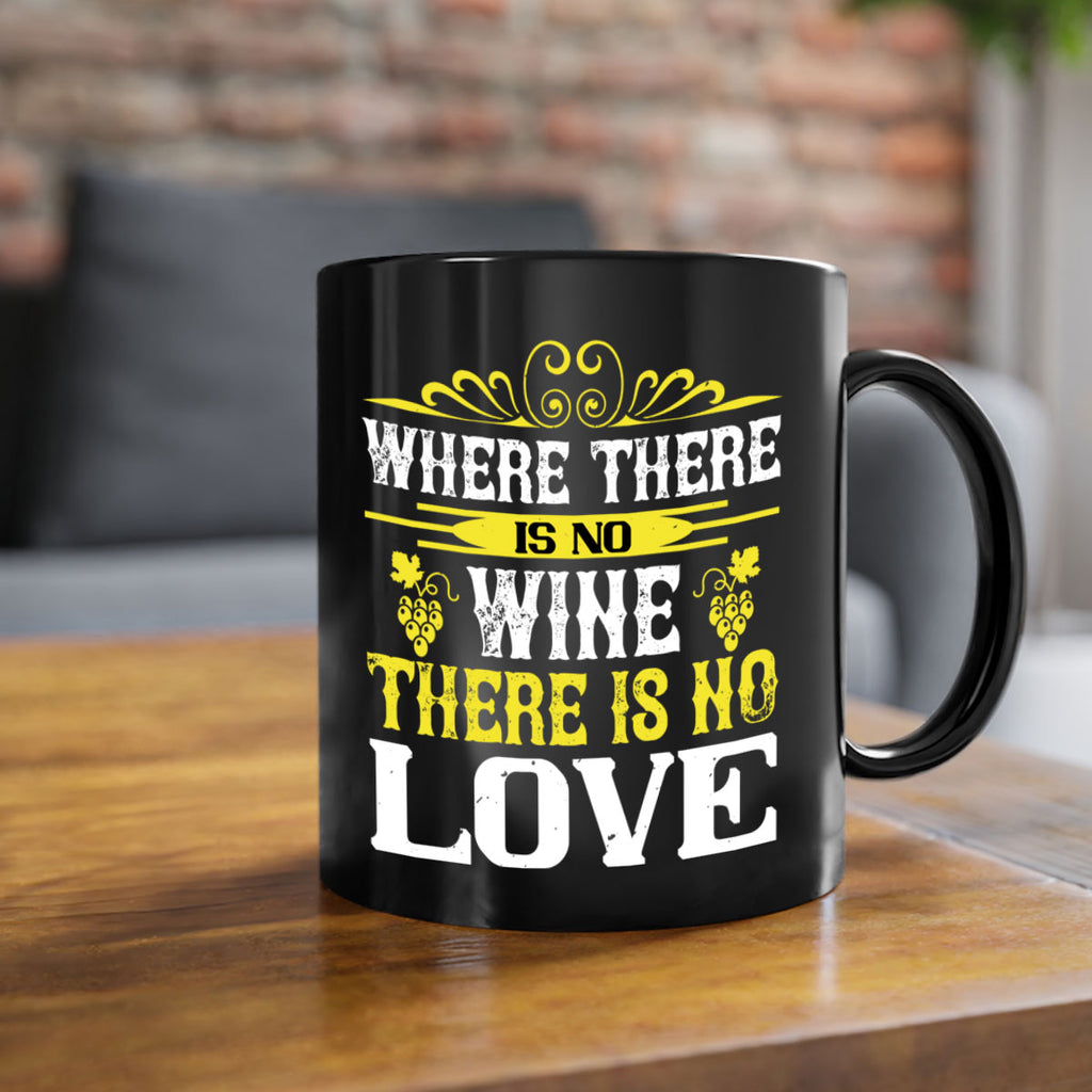 where there is no wine there is no love 8#- wine-Mug / Coffee Cup