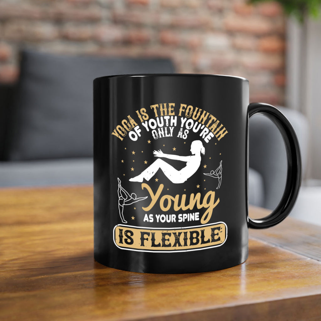 yoga is the fountain of youth you’re only as young as your spine is flexible 22#- yoga-Mug / Coffee Cup