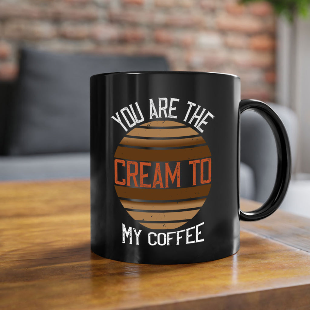 you are the cream to my coffee 228#- coffee-Mug / Coffee Cup