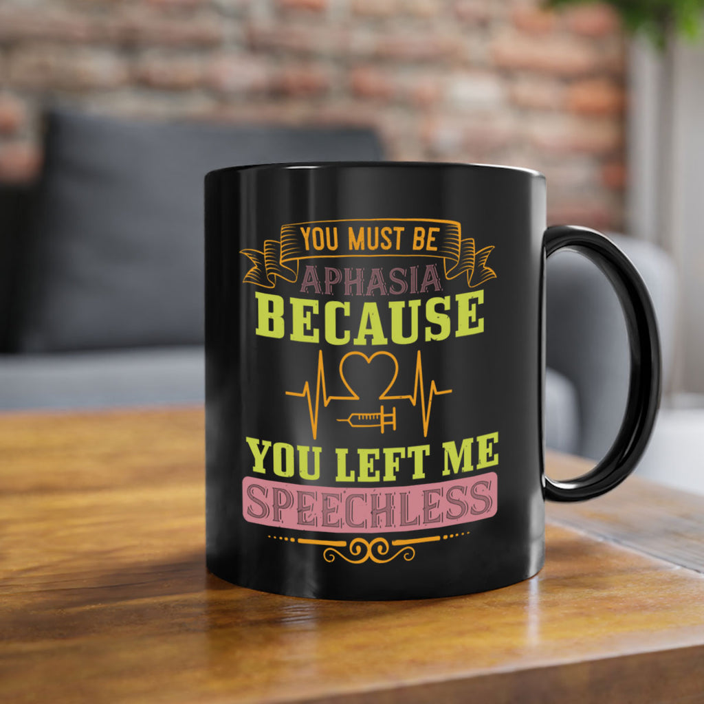 you must be aphasia because you left me speechless Style 7#- medical-Mug / Coffee Cup