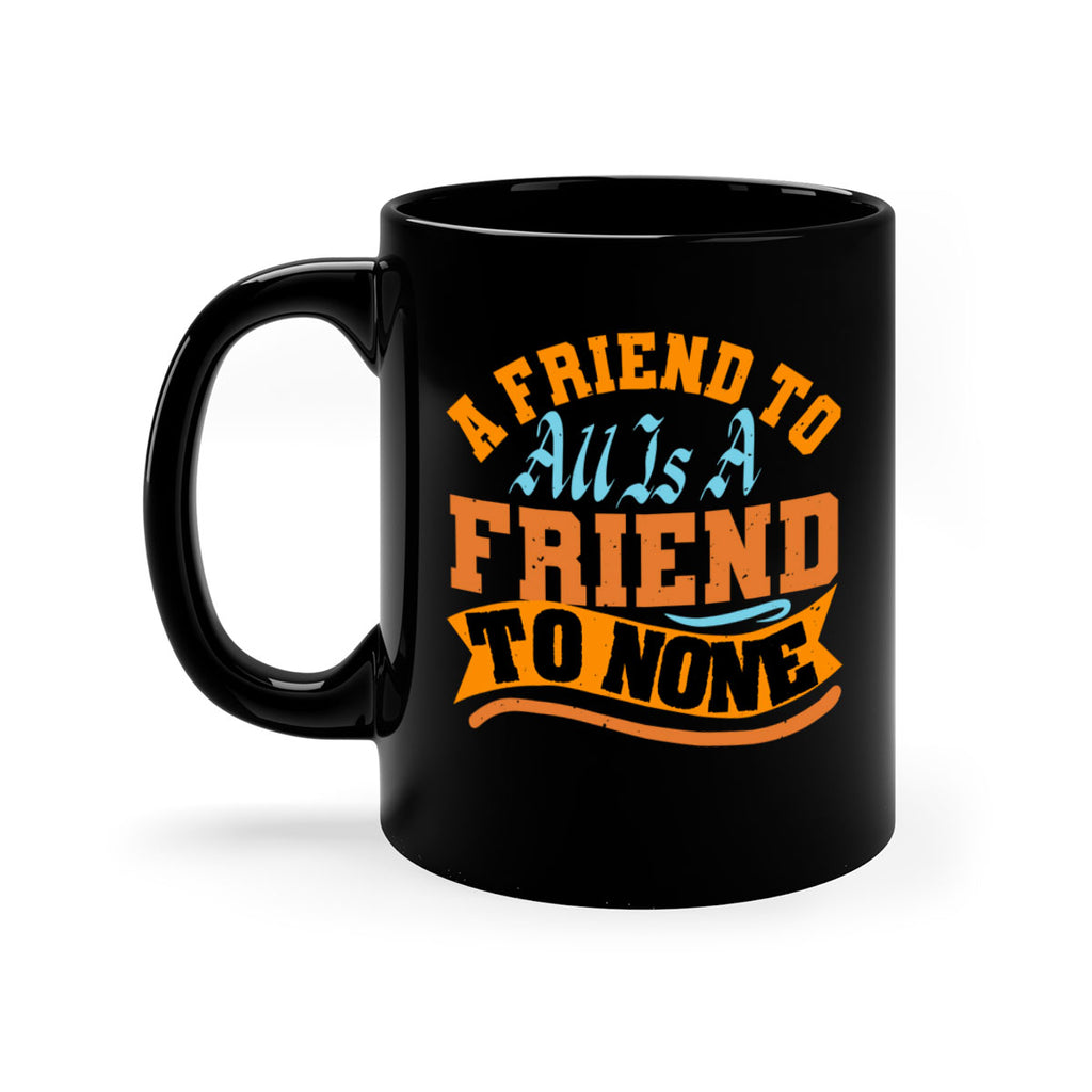 A friend to all is a friend to none Style 112#- best friend-Mug / Coffee Cup