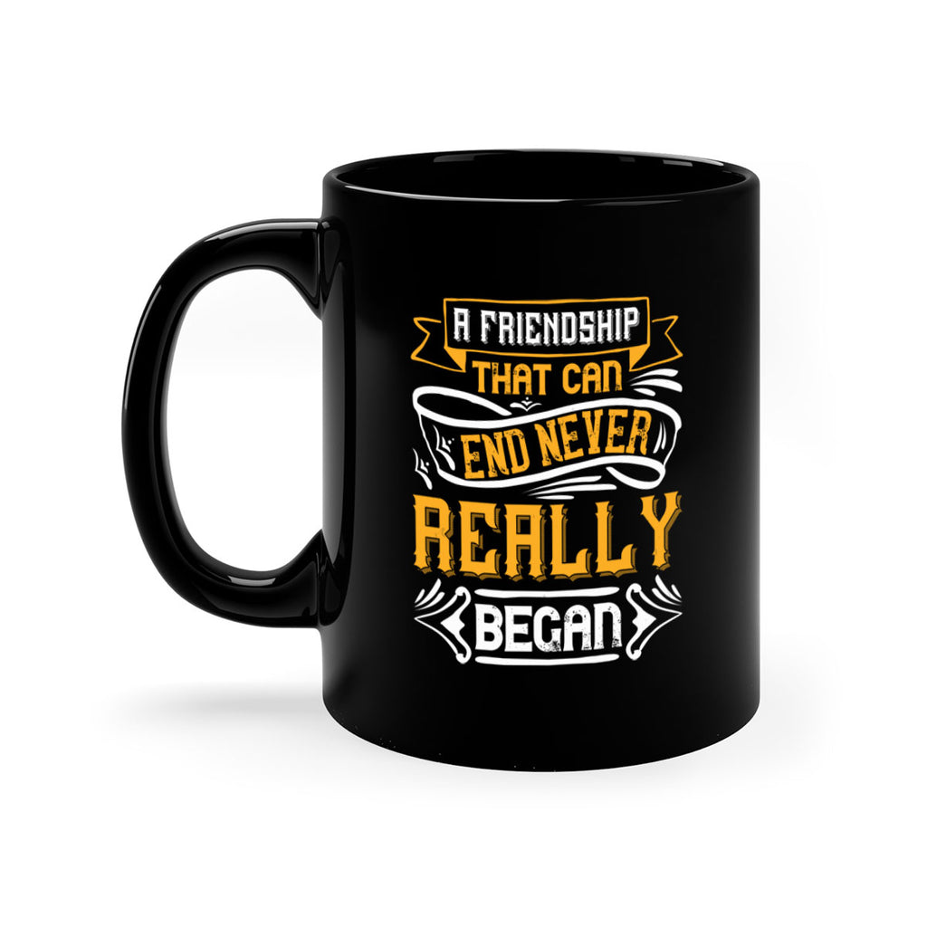 A friendship that can end never really began Style 8#- best friend-Mug / Coffee Cup