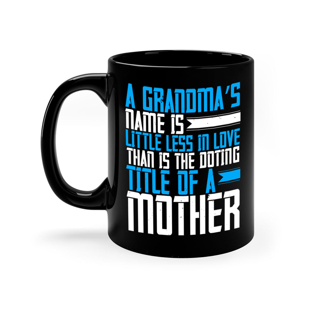 A grandma’s name is little less in love than is the doting title of a mother 75#- grandma-Mug / Coffee Cup