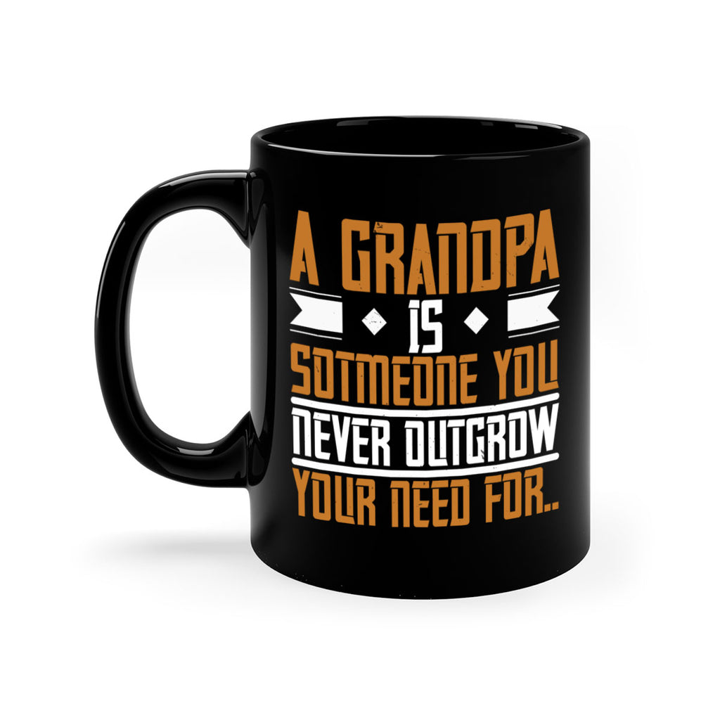 A grandpa is someone you never outgrow your 58#- grandpa-Mug / Coffee Cup