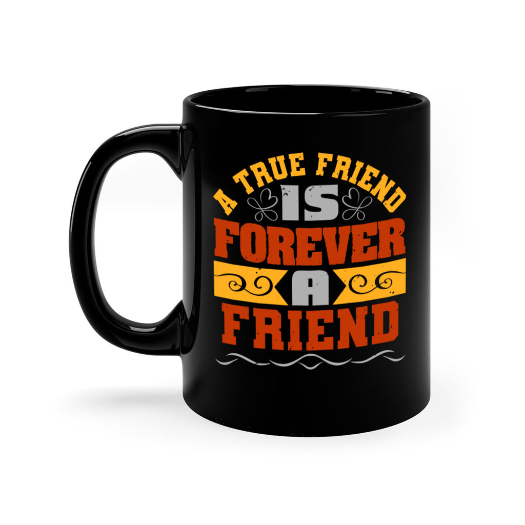 A true friend is forever a friend Style 68#- best friend-Mug / Coffee Cup