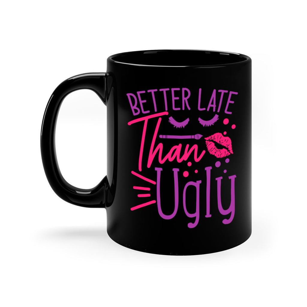 Better Late Than Ugly Style 248#- makeup-Mug / Coffee Cup