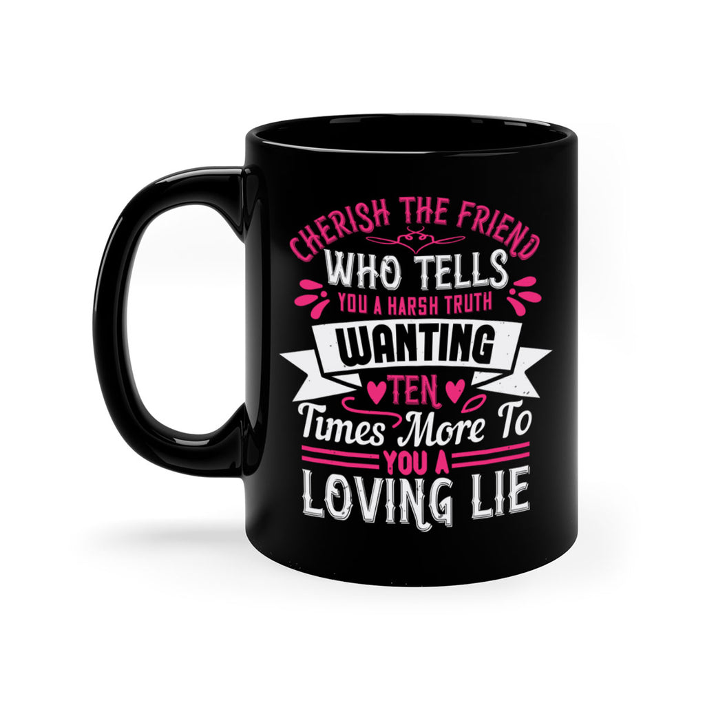 Cherish the friend who tells you a harsh truth Style 60#- aunt-Mug / Coffee Cup