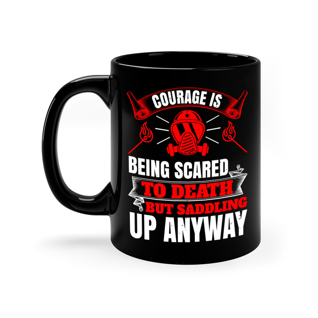 Courage is being scared to death but saddling up anyway Style 87#- fire fighter-Mug / Coffee Cup