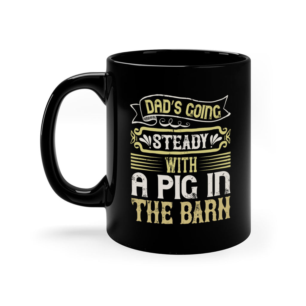 Dad’s going steady with a pig in the barn Style 90#- pig-Mug / Coffee Cup