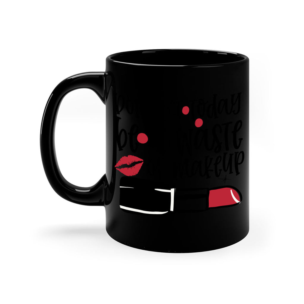 Dont let today be a waste of makeup design Style 239#- makeup-Mug / Coffee Cup