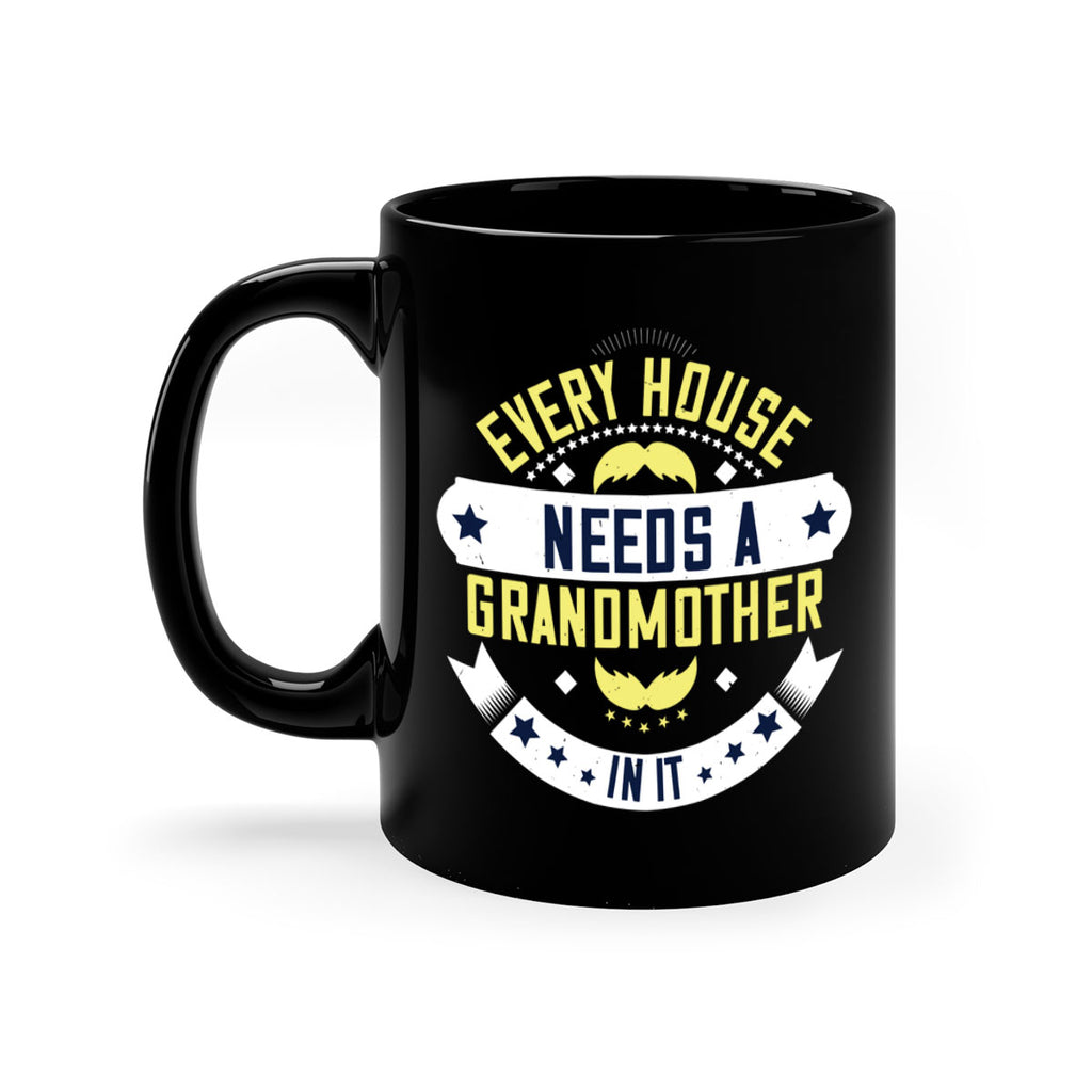 Every house needs a grandmother in it 91#- grandma-Mug / Coffee Cup