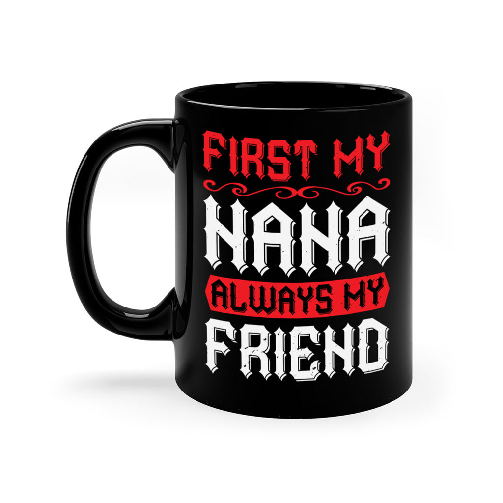 FIRST MY NANA ALWAYS MY FRIEND 106#- grandma-Mug / Coffee Cup