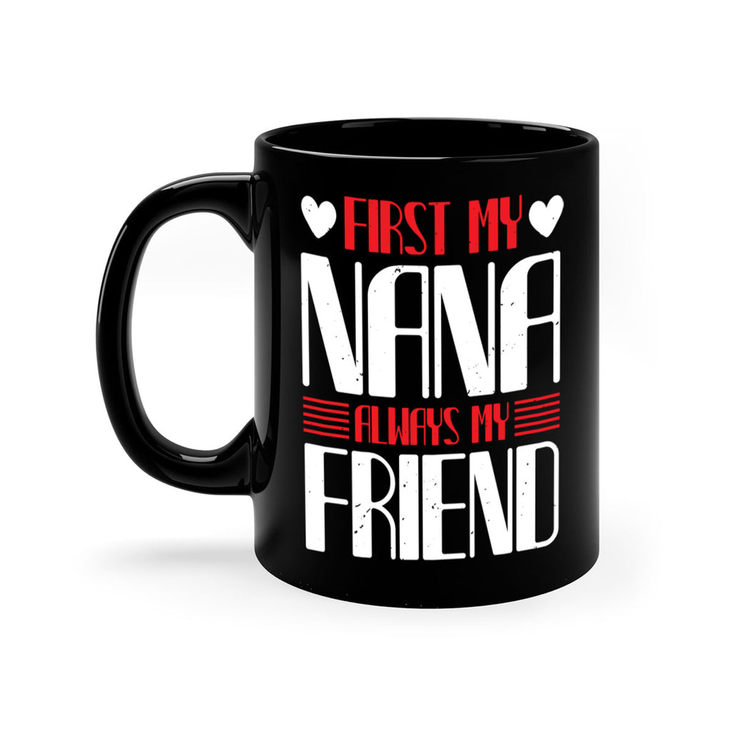 FIRST MY NANA ALWAYS MY FRIEND 31#- grandma-Mug / Coffee Cup