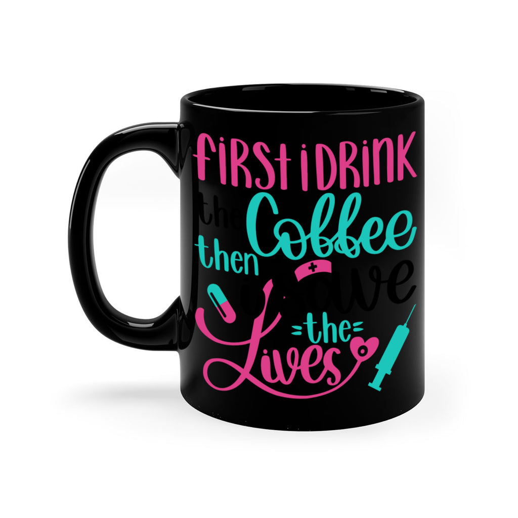First I Drink The Coffe Style Style 191#- nurse-Mug / Coffee Cup