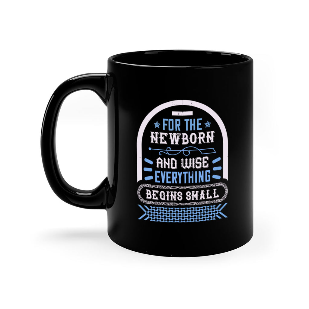 For the newborn and wise everything begins small Style 123#- baby2-Mug / Coffee Cup