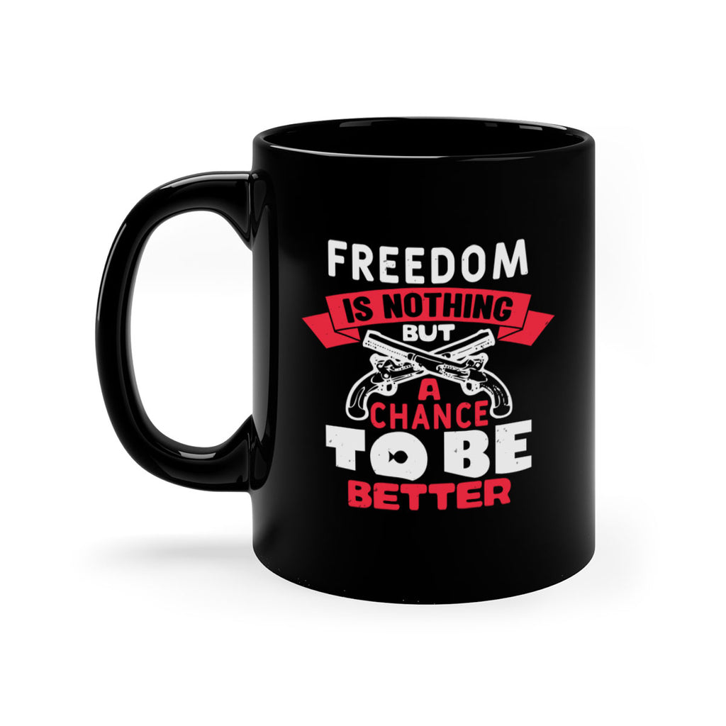 Freedom is nothing but a chance Style 4#- 4th Of July-Mug / Coffee Cup