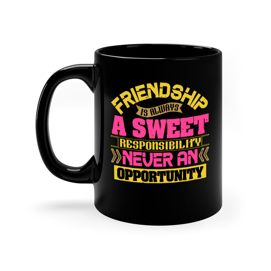 Friendship is always a sweet responsibility never an opportunity Style 106#- best friend-Mug / Coffee Cup