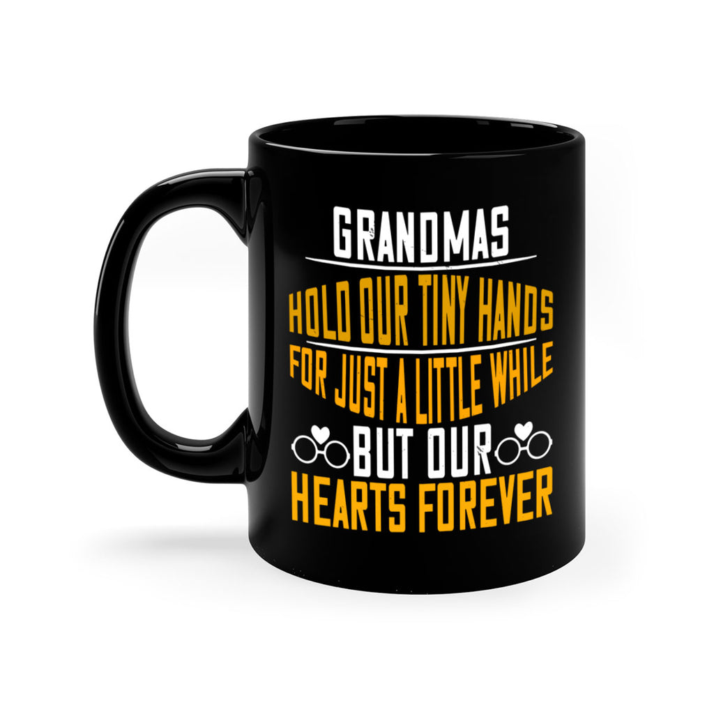 Grandmas hold our tiny hands for just a little while but our hearts forever 85#- grandma-Mug / Coffee Cup