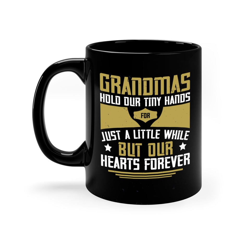 Grandmas hold our tiny hands for just a little while…but our hearts forever 84#- grandma-Mug / Coffee Cup