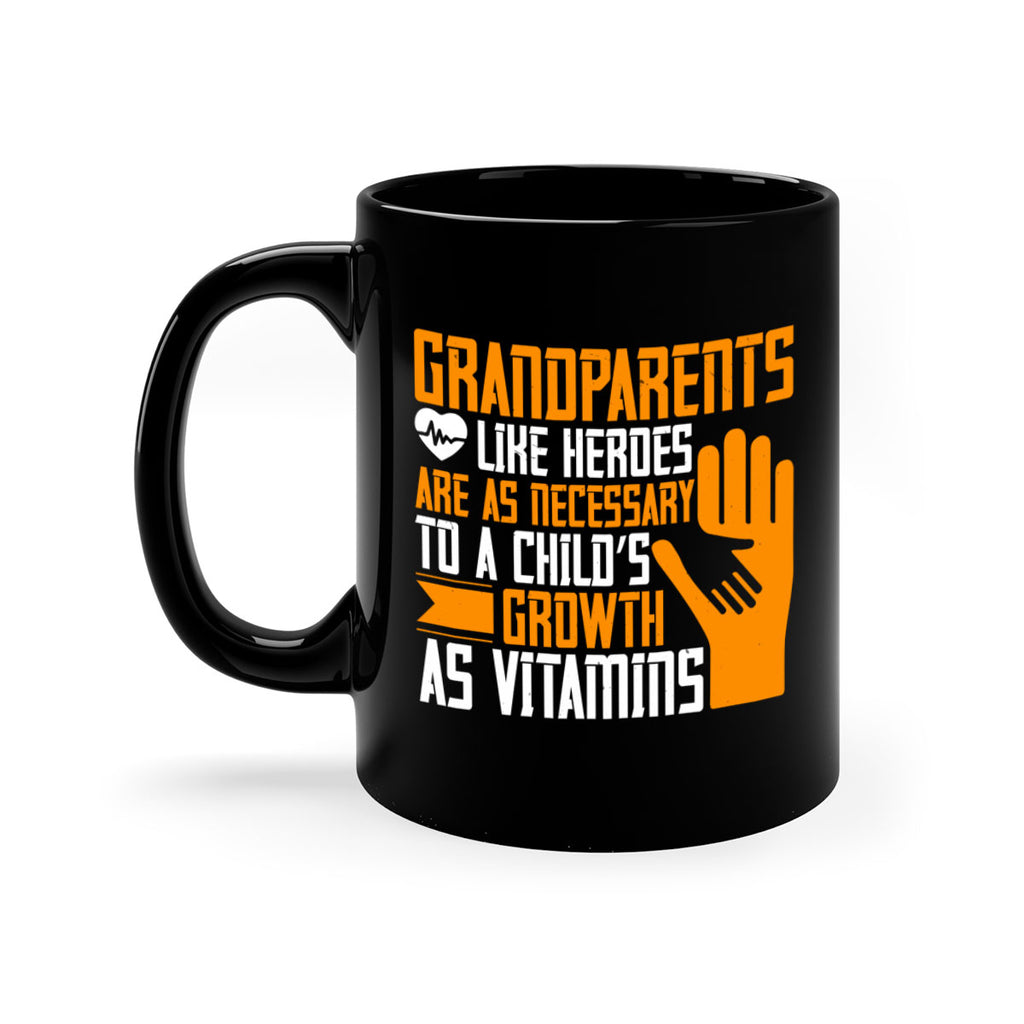 Grandparents like heroes are as necessary to a child’s growth as vitamins 74#- grandma-Mug / Coffee Cup