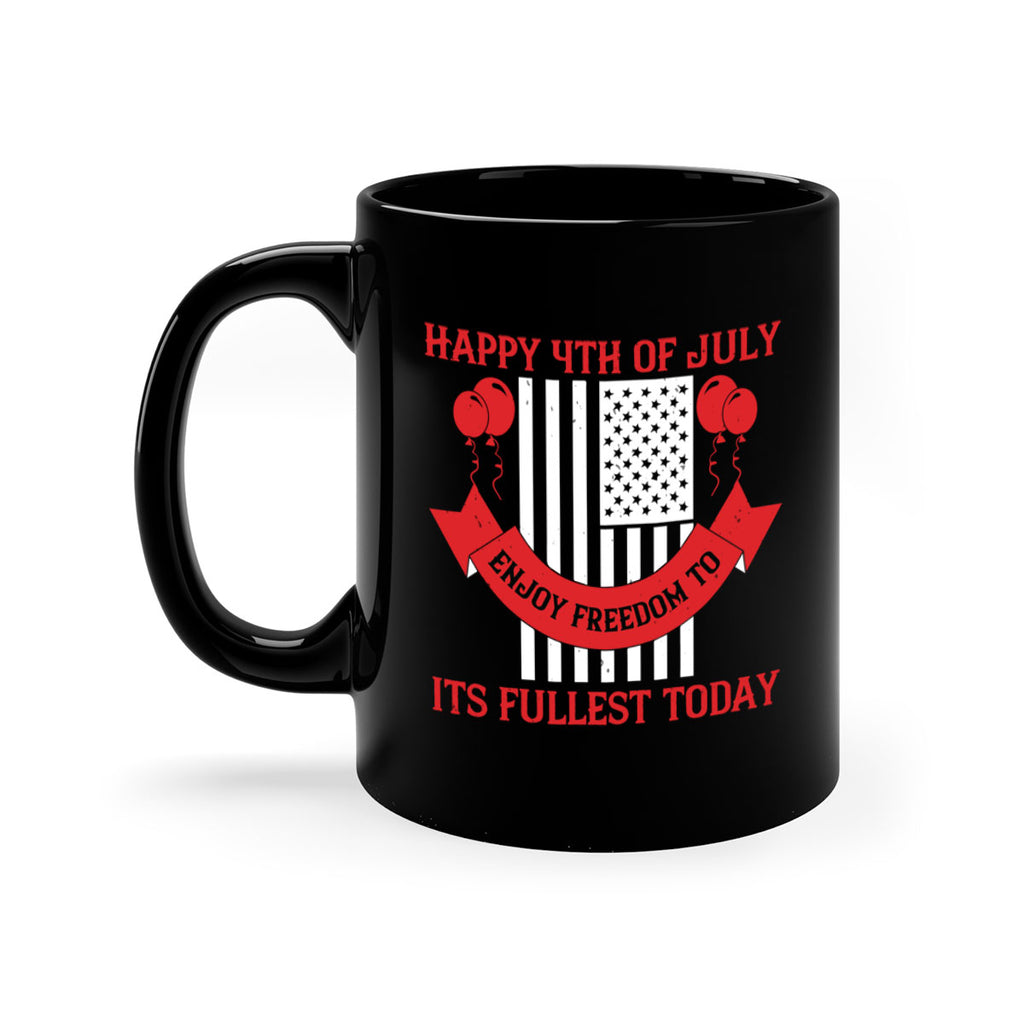 Happy th of July—enjoy freedom to its fullest today Style 101#- 4th Of July-Mug / Coffee Cup