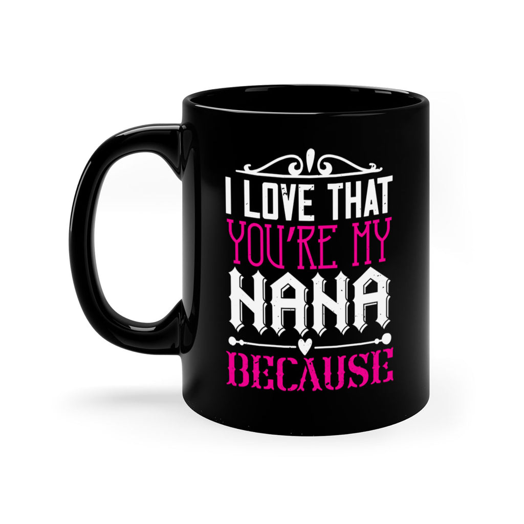 I LOVE THAT YOURE MY NANA 24#- grandma-Mug / Coffee Cup