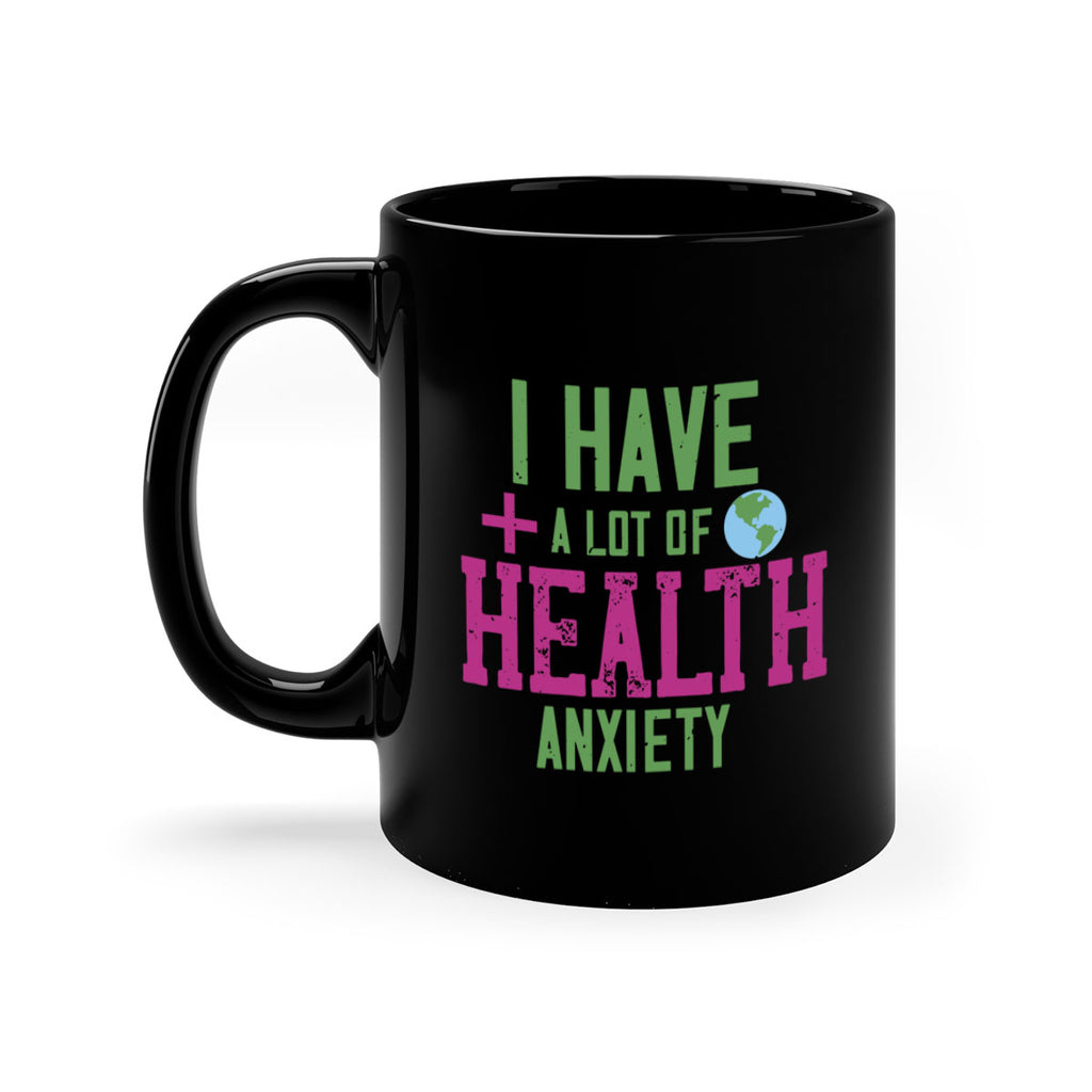 I have a lot of health anxiety Style 34#- World Health-Mug / Coffee Cup