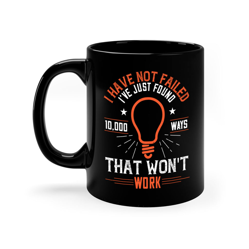 I have not failed Ive just found ways that wont work Style 38#- motivation-Mug / Coffee Cup