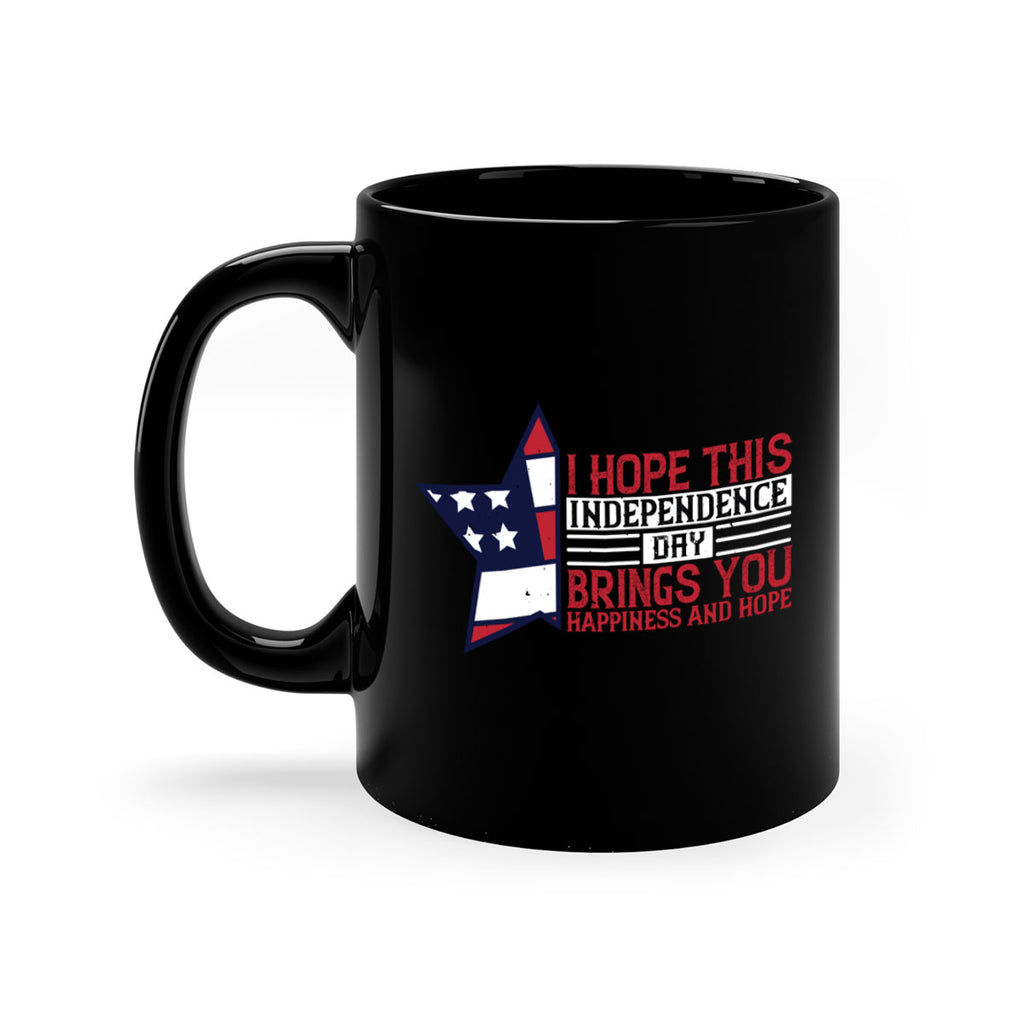 I hope this Independence Day brings you happiness and hope Style 113#- 4th Of July-Mug / Coffee Cup