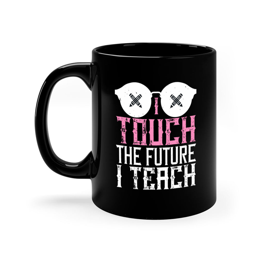 I touch the future I teach Style 101#- teacher-Mug / Coffee Cup