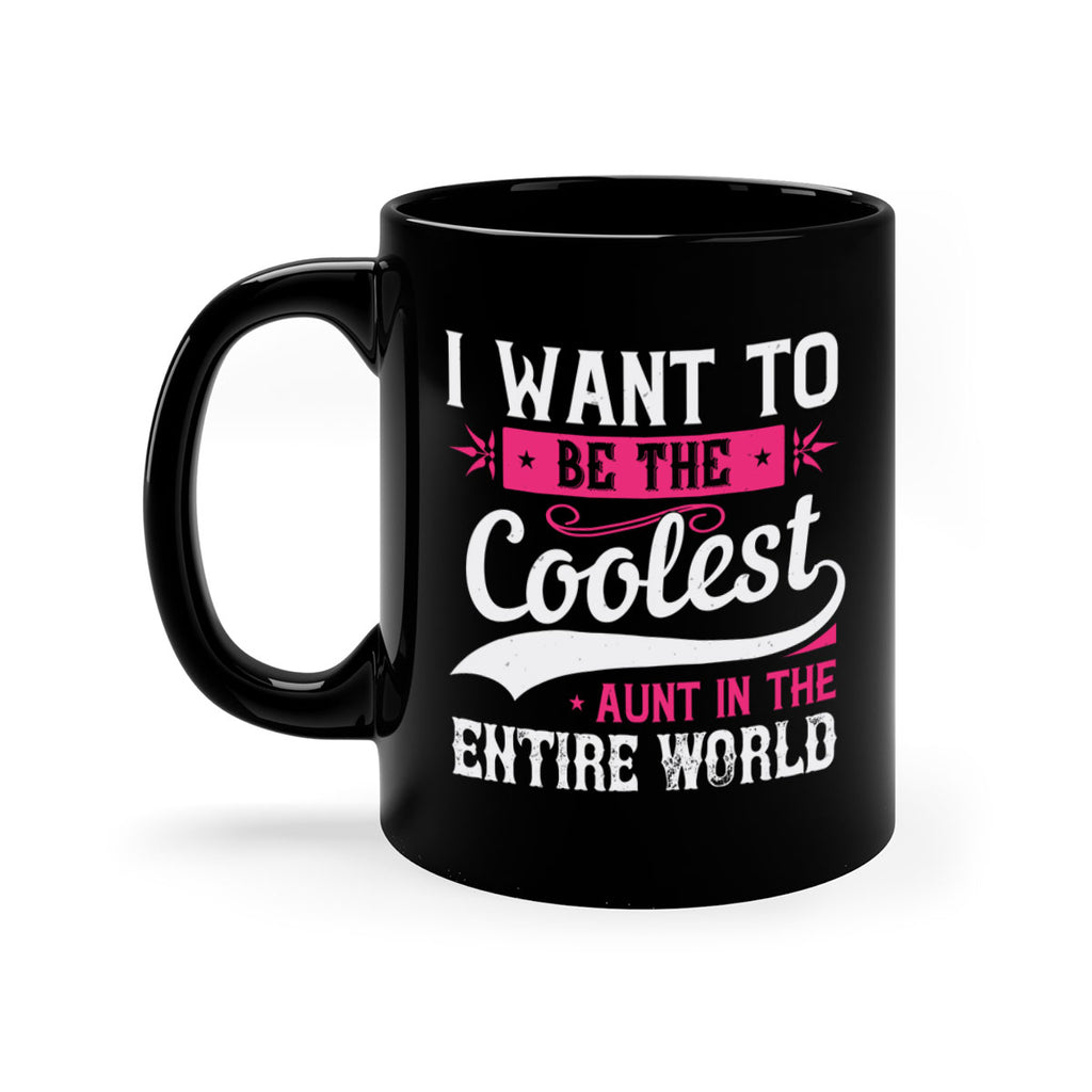 I want to be the coolest aunt in the entire world Style 46#- aunt-Mug / Coffee Cup