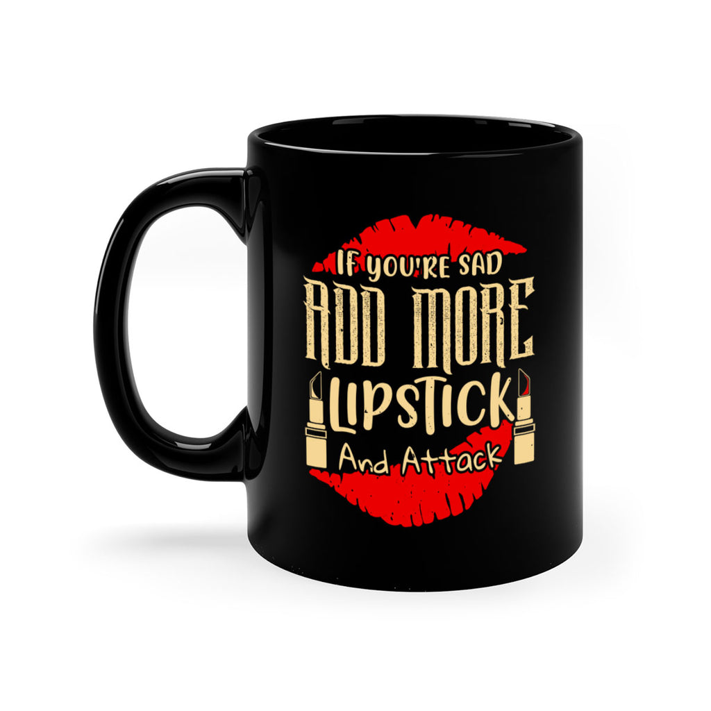 If youre sad add more lipstick and attack Style 203#- makeup-Mug / Coffee Cup