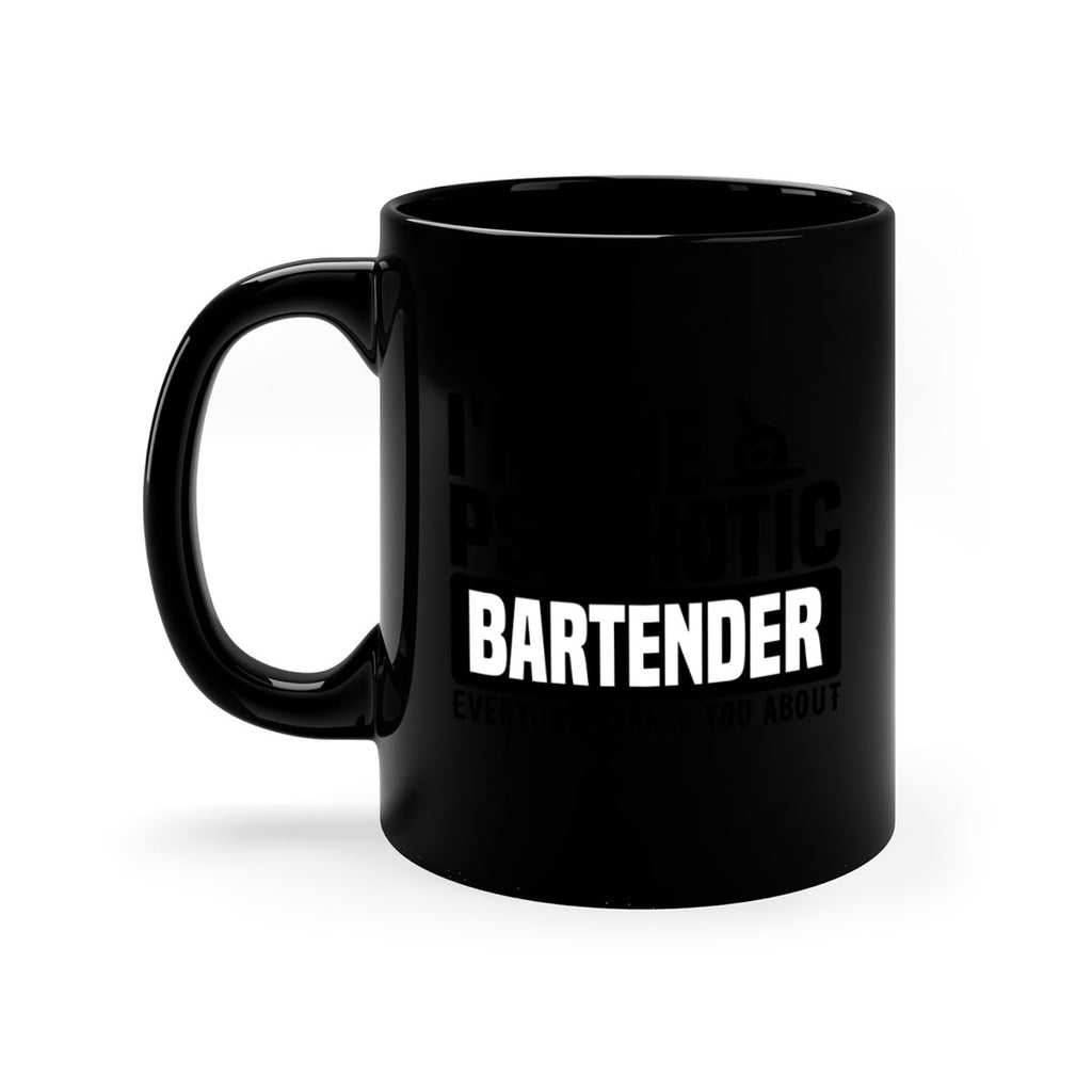 Im the psychotic Style 16#- bartender-Mug / Coffee Cup