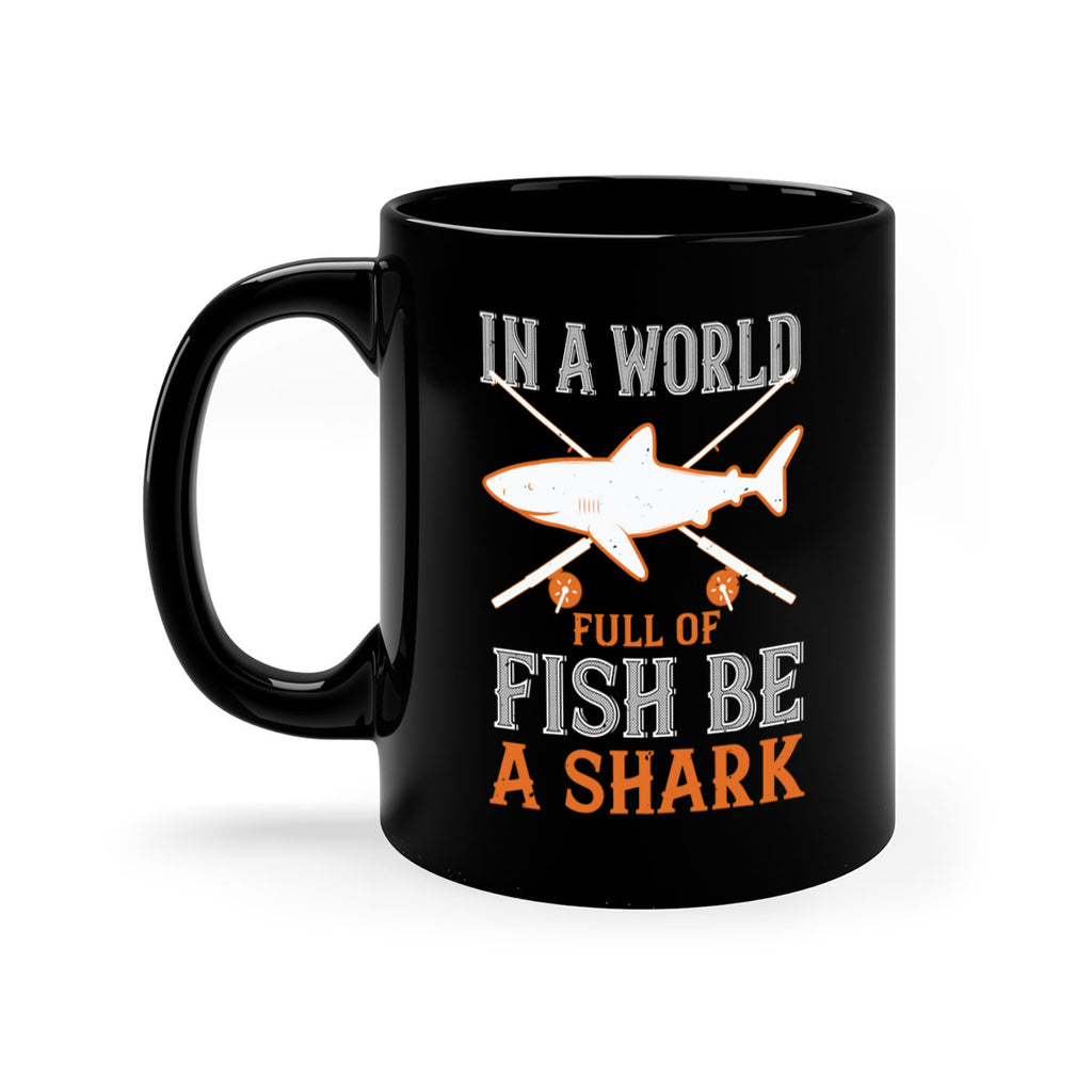 In a world full of fish be a shark Style 66#- Shark-Fish-Mug / Coffee Cup