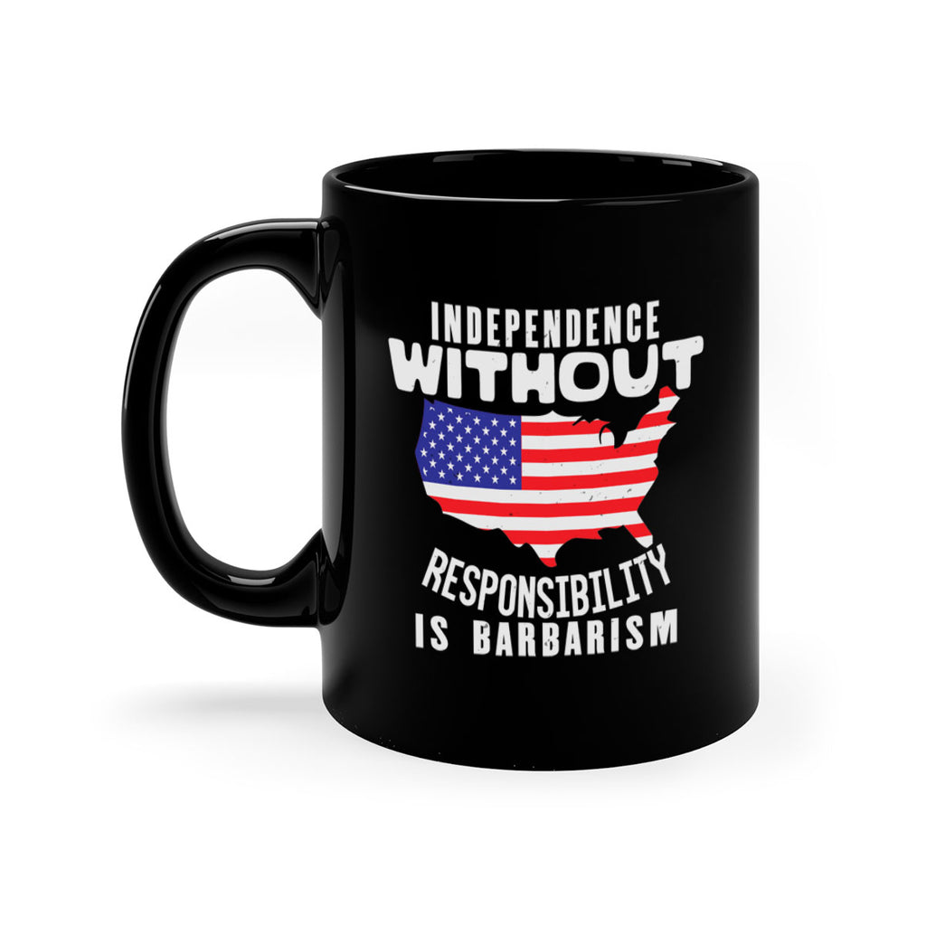 Independence without responsibility is barbarism Style 27#- 4th Of July-Mug / Coffee Cup