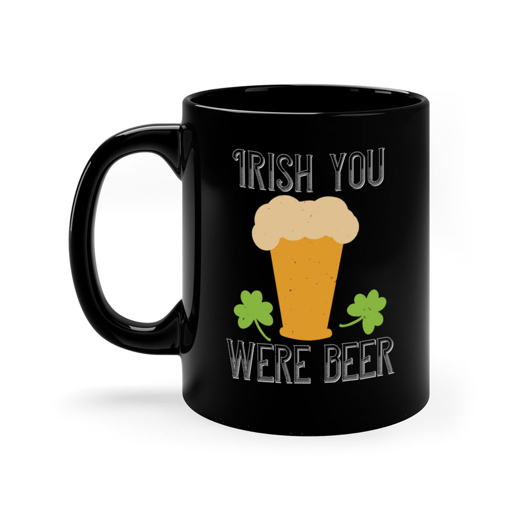 Irish you were beer Style 131#- St Patricks Day-Mug / Coffee Cup