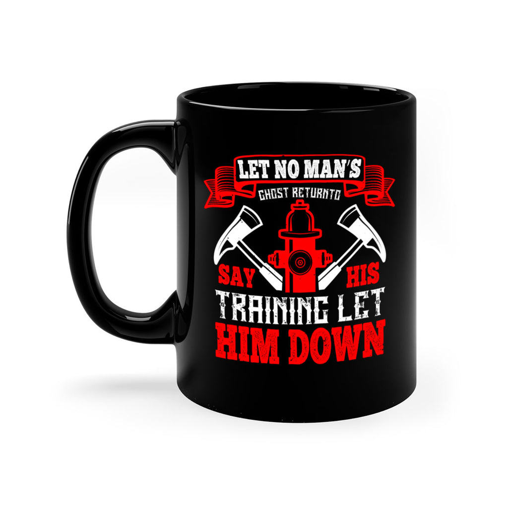 Let no man’s ghost return to say his training let him down Style 52#- fire fighter-Mug / Coffee Cup