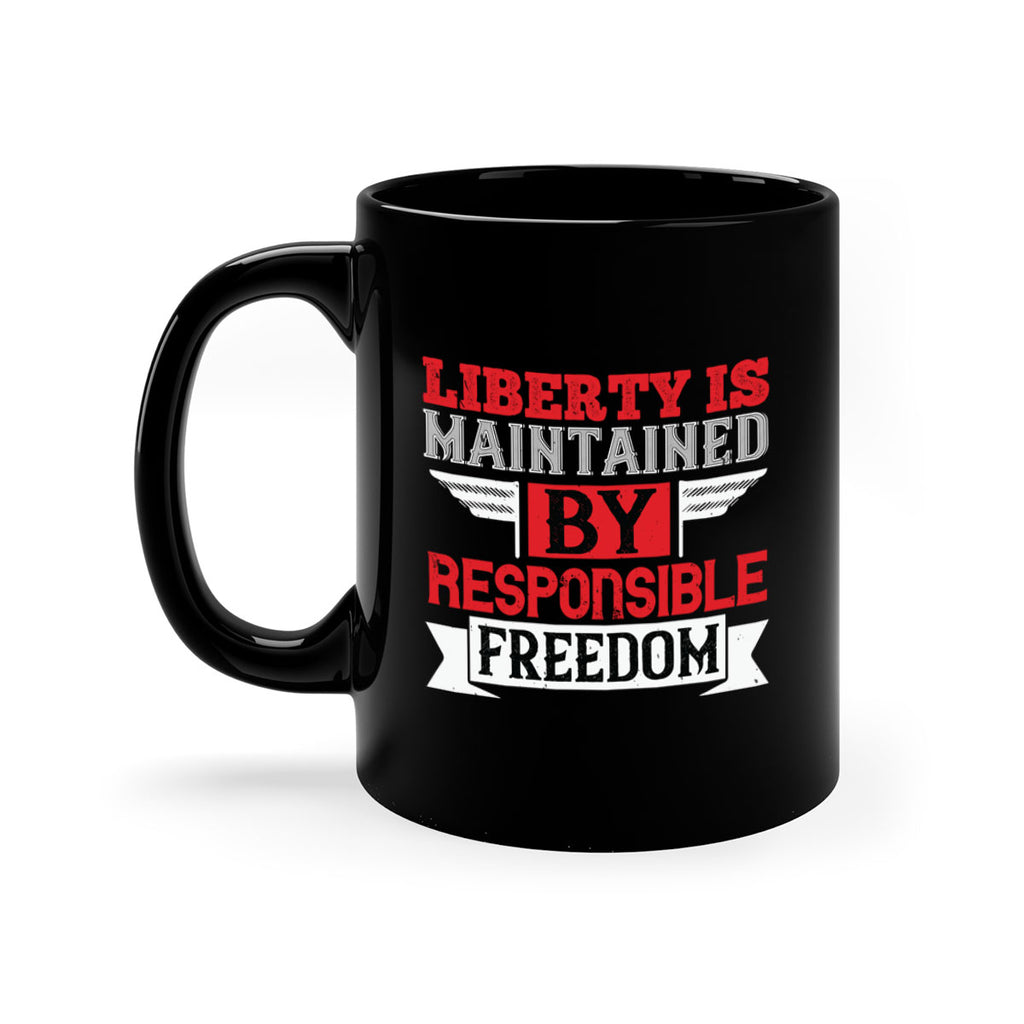 Liberty is maintained by responsible freedom Style 128#- 4th Of July-Mug / Coffee Cup