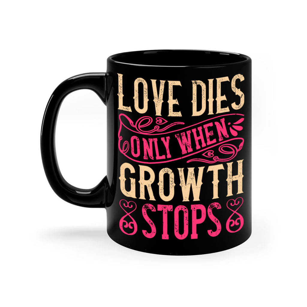Love dies only when growth stops Style 33#- Dog-Mug / Coffee Cup