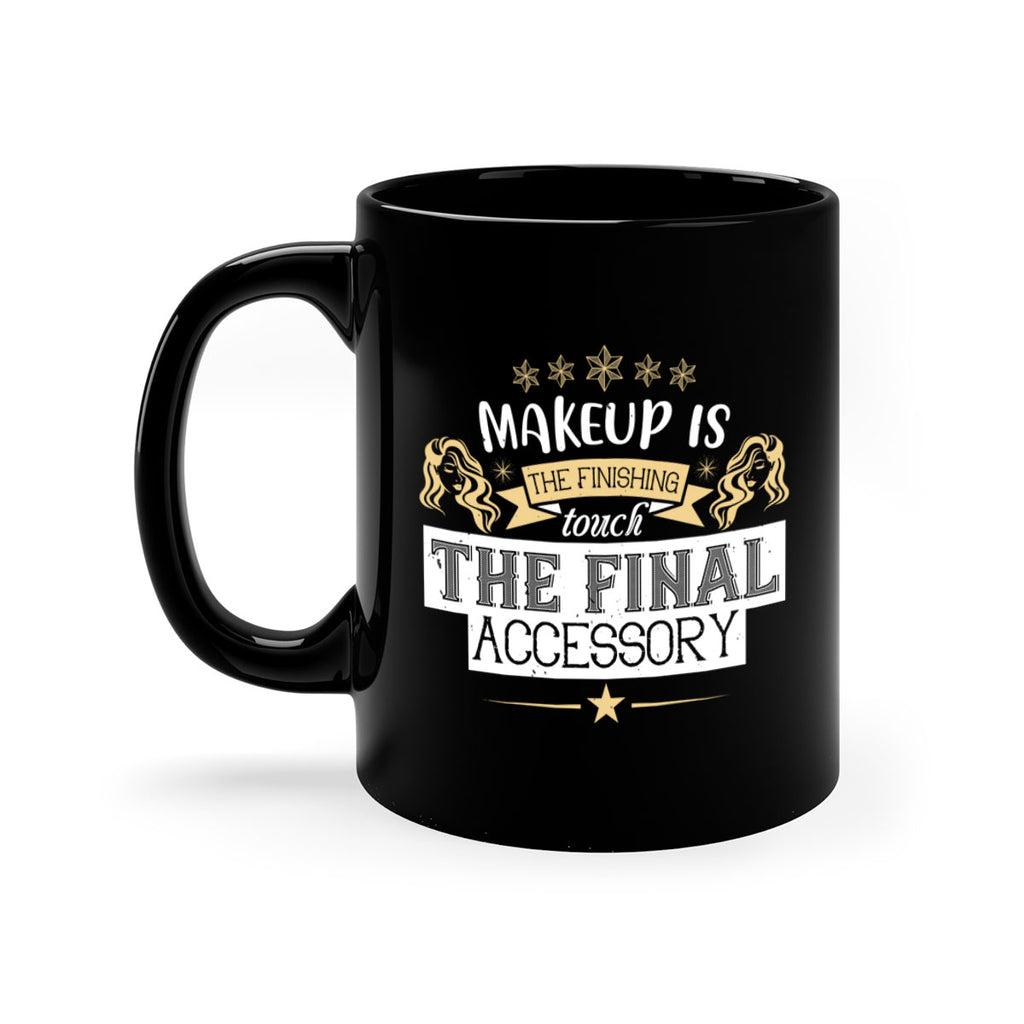 Makeup is the finishing touch the final accessory Style 191#- makeup-Mug / Coffee Cup