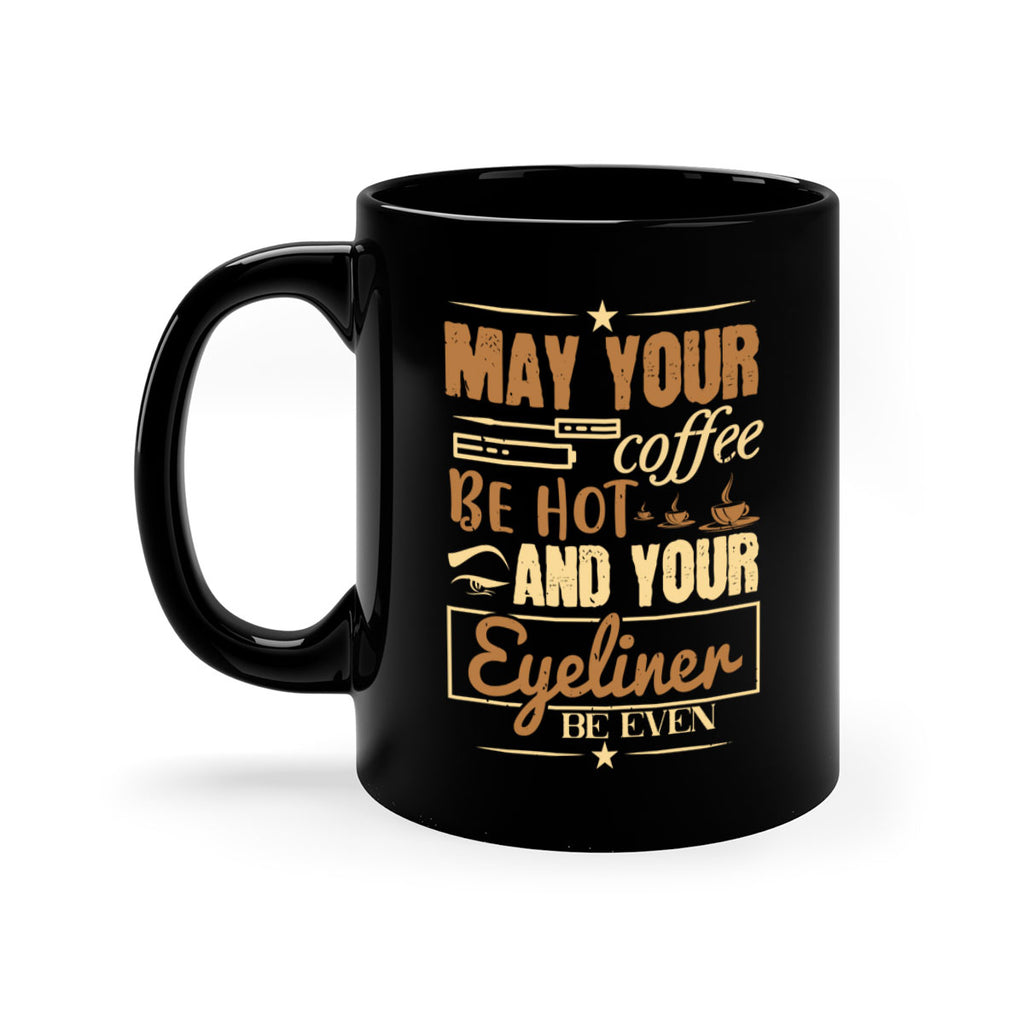 May your coffee be hot and your eyeliner be even Style 190#- makeup-Mug / Coffee Cup