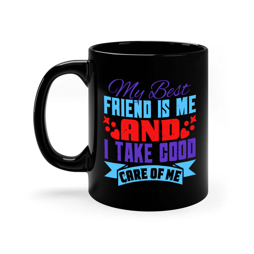 My best friend is me and I take good care of me Style 80#- best friend-Mug / Coffee Cup