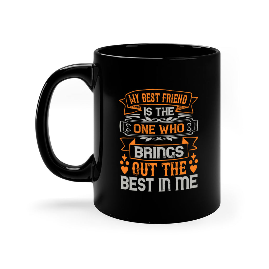 My best friend is the one who brings out the best in me Style 67#- best friend-Mug / Coffee Cup