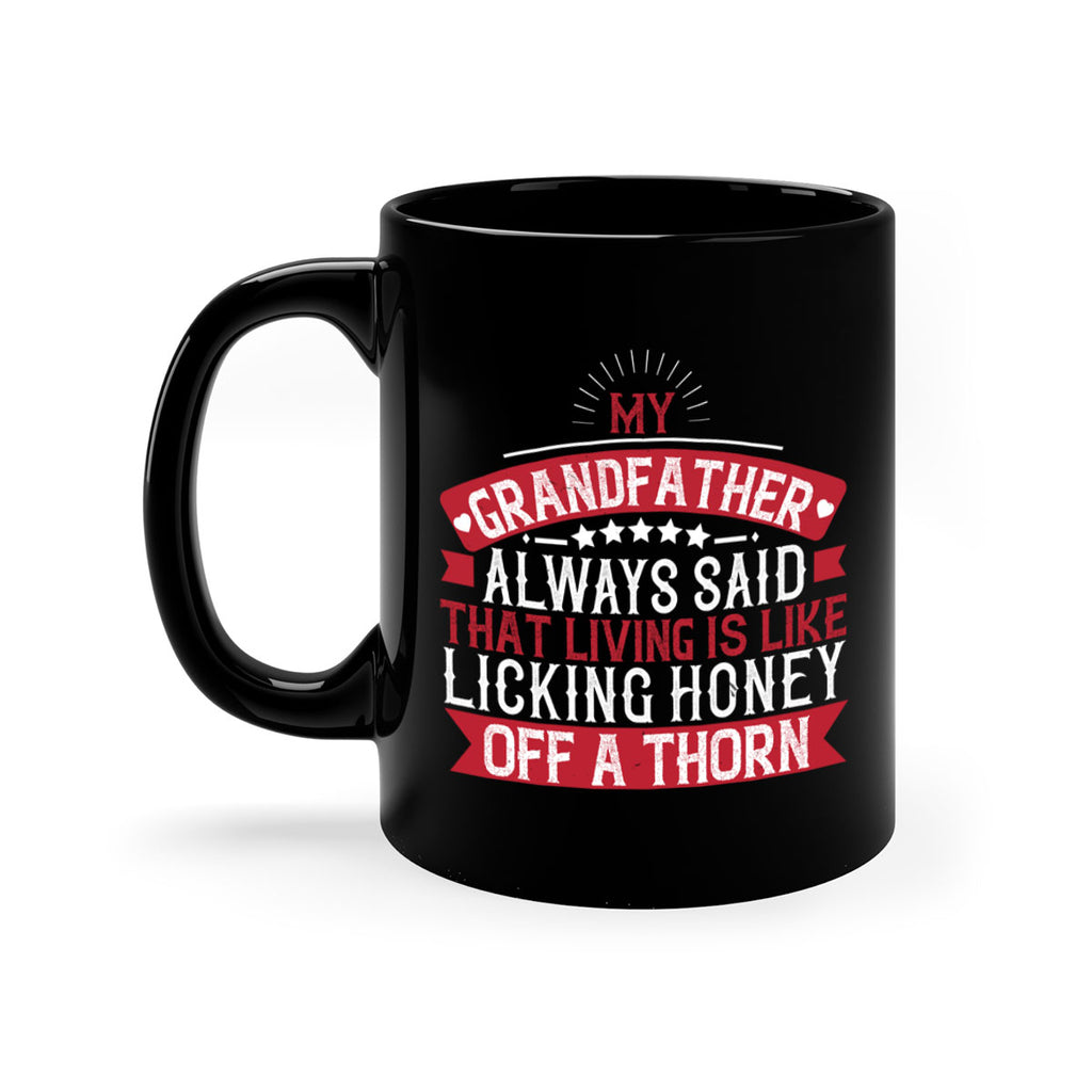 My grandfather always said that living is like licking honey off a thorn 85#- grandpa-Mug / Coffee Cup