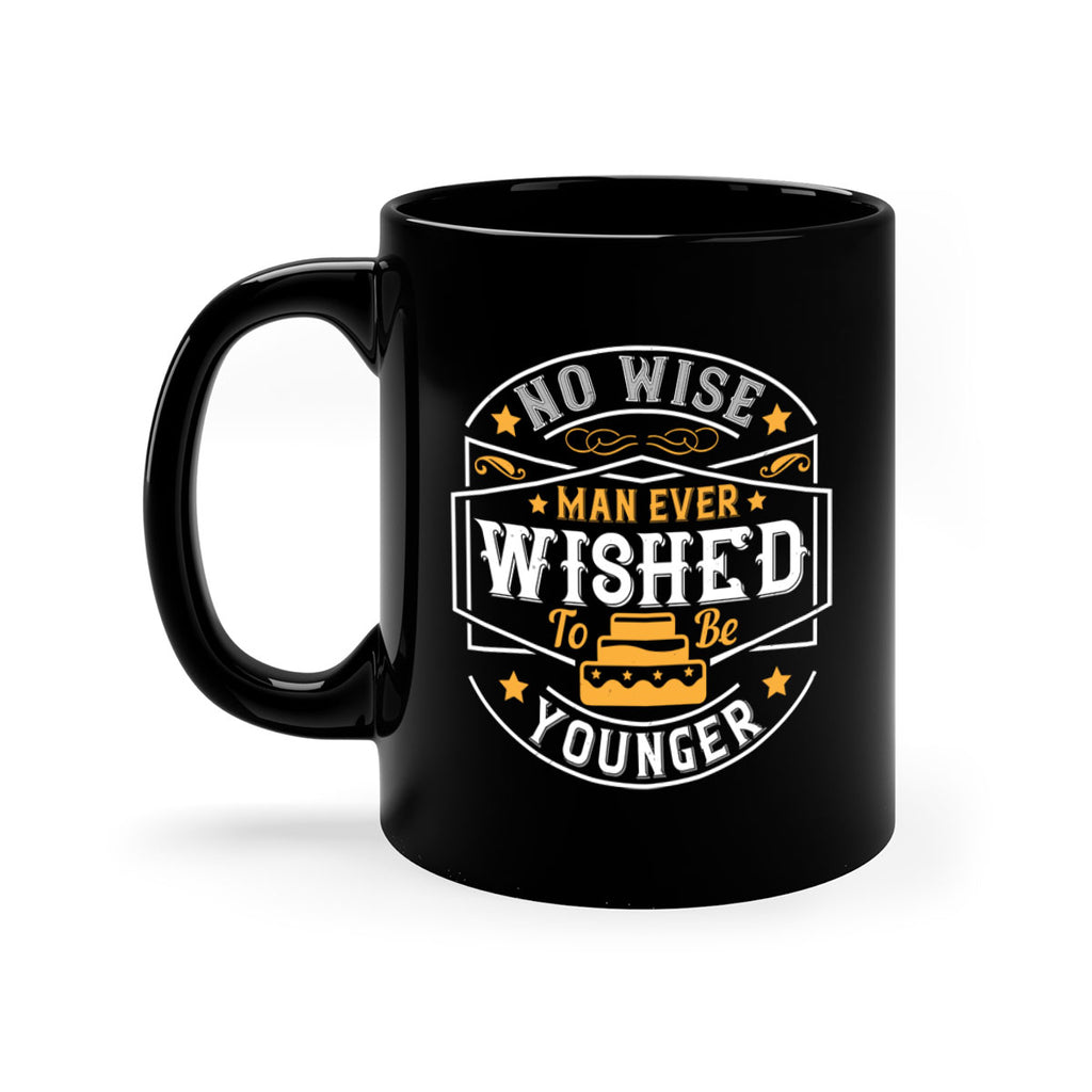 No wise man ever wished to be younger Style 40#- birthday-Mug / Coffee Cup